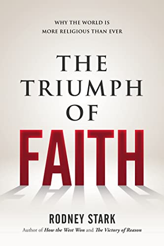 Stock image for The Triumph of Faith: Why the World Is More Religious than Ever for sale by SecondSale