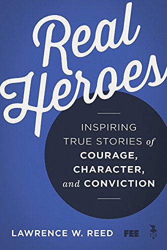 Stock image for Real Heroes: Inspiring True Stories of Courage, Character, and Conviction for sale by ZBK Books