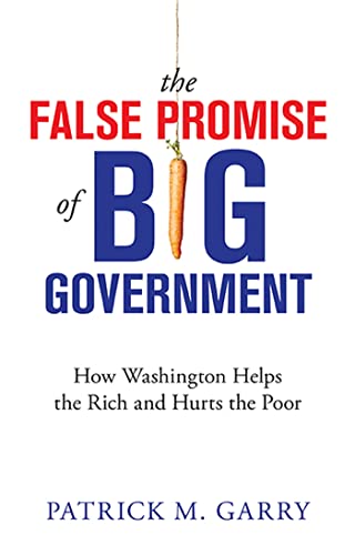 Beispielbild fr The False Promise of Big Government: How Washington Helps the Rich and Hurts the Poor zum Verkauf von Wonder Book