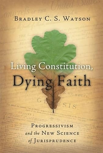 Imagen de archivo de Living Constitution, Dying Faith: Progressivism and the New Science of Jurisprudence a la venta por ThriftBooks-Atlanta