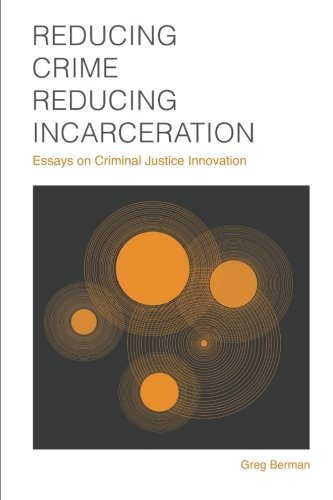 Stock image for Reducing Crime, Reducing Incarceration : Essays on Criminal Justice Innovation for sale by Better World Books: West