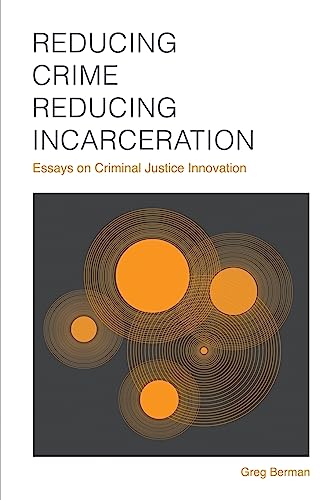 Stock image for Reducing Crime, Reducing Incarceration: Essays on Criminal Justice Innovation for sale by ThriftBooks-Dallas