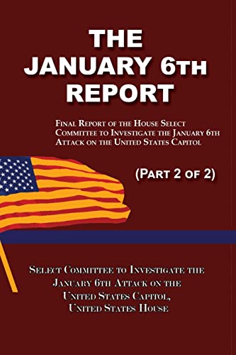 Beispielbild fr The January 6th Report (Part 2 of 2) : Final Report of the Select Committee to Investigate the January 6th Attack on the United States Capitol zum Verkauf von Buchpark