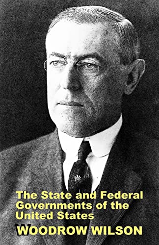 The State and Federal Governments of the United States: A Brief Manual for Schools and Colleges (9781610279949) by Wilson, Woodrow