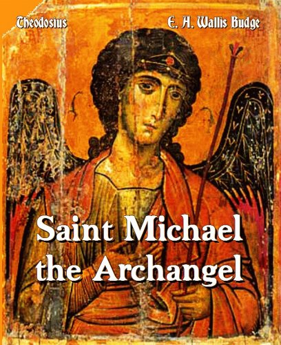 Saint Michael the Archangel: Three Encomiums (9781610331920) by Theodosius; Severeus; Eustathius; E. A. Wallis Budge (author; Editor; Translator)