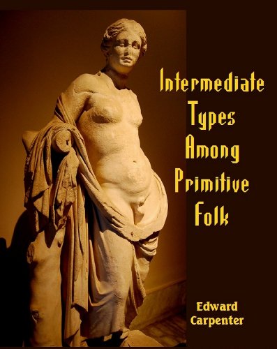 Intermediate Types Among Primitive Folk: A Study in Social Evolution (9781610333207) by Edward Carpenter