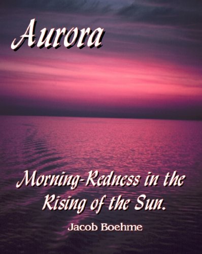 Aurora: Morning-Redness in the Rising of the Sun : The ROOT or MOTHER of Philosophy, Astrology, and Theology. (9781610334563) by Jacob Boehme; John Sparrow