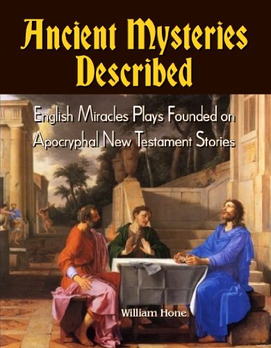 Ancient Mysteries Described (Large Print) English Miracles Plays Founded on Apocryphal New Testament Stories (9781610334655) by William Hone