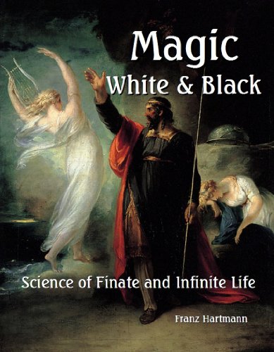 Magic, White and Black: Science of Finate and Infinite Life (9781610334969) by Franz Hartmann