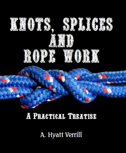 Knots, Splices and Rope Work (Large Print) (9781610336048) by A. Hyatt Verrill