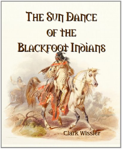 The Sun Dance of the Blackfoot Indians (9781610337984) by Clark Wissler