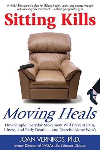 Beispielbild fr Sitting Kills, Moving Heals: How Everyday Movement Will Prevent Pain, Illness, and Early Death -- and Exercise Alone Won't zum Verkauf von SecondSale