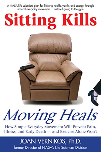 Stock image for Sitting Kills, Moving Heals: How Everyday Movement Will Prevent Pain, Illness, and Early Death -- and Exercise Alone Won't for sale by SecondSale