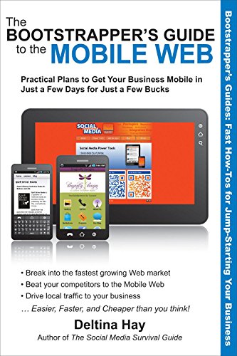 The Bootstrapper's Guide to the Mobile Web: Practical Plans to Get Your Business Mobile in Just a...