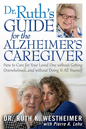 Stock image for Dr Ruth's Guide for the Alzheimer's Caregiver: How to Care for Your Loved One without Getting Overwhelmed and without Doing It All Yourself for sale by ZBK Books