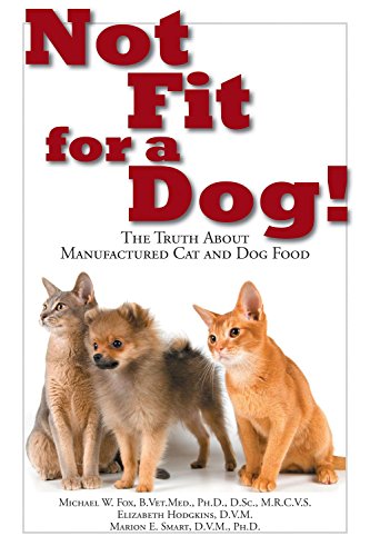 Stock image for Not Fit for a Dog!: The Truth about Manufactured Dog and Cat Food for sale by ThriftBooks-Dallas