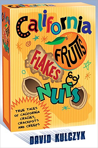 Imagen de archivo de California Fruits, Flakes Nuts True Tales of California Crazies, Crackpots and Creeps a la venta por PBShop.store US