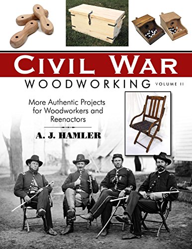 Stock image for Civil War Woodworking, Volume II: More Authentic Projects for Woodworkers and Reenactors for sale by SecondSale