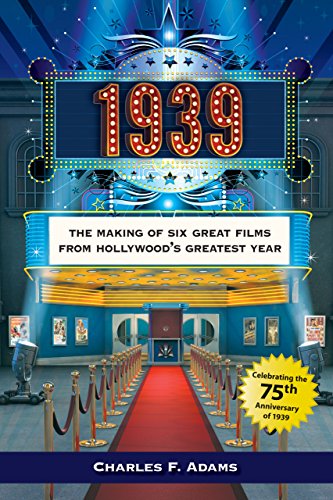 1939: The Making of Six Great Films from Hollywood?s Greatest Year