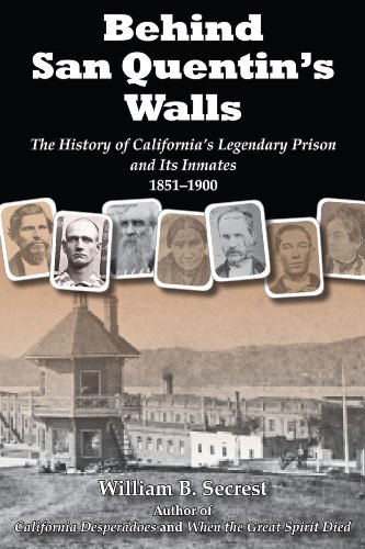 9781610352215: Behind San Quentin's Walls: The History of California's Legendary Prison and Its Inmates, 1851-1900