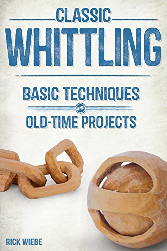 Stock image for Classic Whittling: Basic Techniques and Old-Time Projects for sale by THE SAINT BOOKSTORE