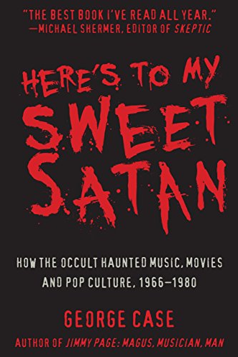 Beispielbild fr Here's to My Sweet Satan: How the Occult Haunted Music, Movies and Pop Culture, 1966-1980 zum Verkauf von AwesomeBooks