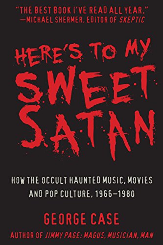 Stock image for Here's to My Sweet Satan: How the Occult Haunted Music, Movies and Pop Culture, 1966-1980 for sale by Ergodebooks