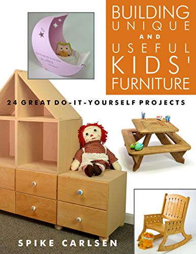 Stock image for Building Unique and Useful Kids' Furniture : 24 Great Do-It-Yourself Projects for sale by Better World Books