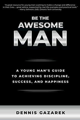 Stock image for Be the Awesome Man: A Young Man's Guide to Achieving Discipline, Success, and Happiness for sale by Half Price Books Inc.