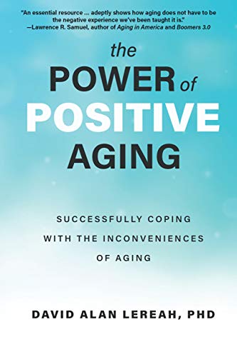 Beispielbild fr The Power of Positive Aging: Successfully Coping with the Inconveniences of Aging zum Verkauf von Powell's Bookstores Chicago, ABAA