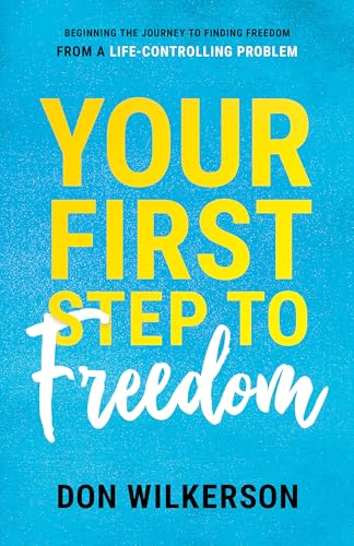 Stock image for Your First Step To Freedom: Beginning The Journey To Finding Freedom From A Life-Controlling Problem for sale by SecondSale