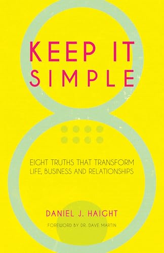 Beispielbild fr Keep It Simple: Eight Truths That Transform Life, Business and Relationships zum Verkauf von Buchpark