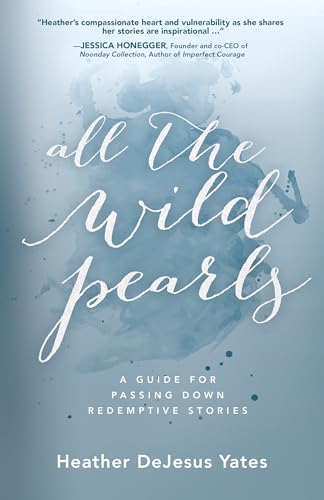 9781610369916: All the Wild Pearls: A Guide for Passing down Redemptive Stories