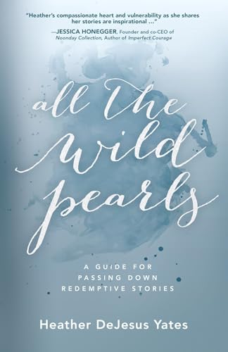 Imagen de archivo de All The Wild Pearls: A Guide For Passing Down Redemptive Stories a la venta por SecondSale