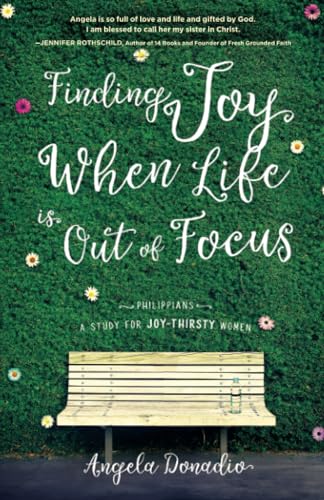 Beispielbild fr Finding Joy When Life Is Out of Focus: Philippians-Study for Joy-Thirsty Women zum Verkauf von Buchpark