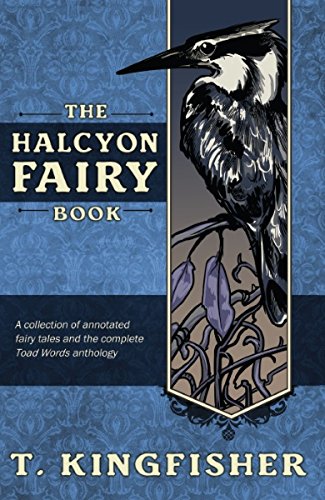 The Halcyon Fairy Book - T. Kingfisher