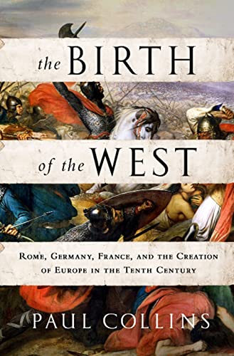 Imagen de archivo de The Birth of the West: Rome, Germany, France, and the Creation of Europe in the Tenth Century a la venta por ZBK Books