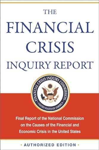 Stock image for The Financial Crisis Inquiry Report, Authorized Edition : Final Report of the National Commission on the Causes of the Financial and Economic Crisis in the United States for sale by Better World Books: West