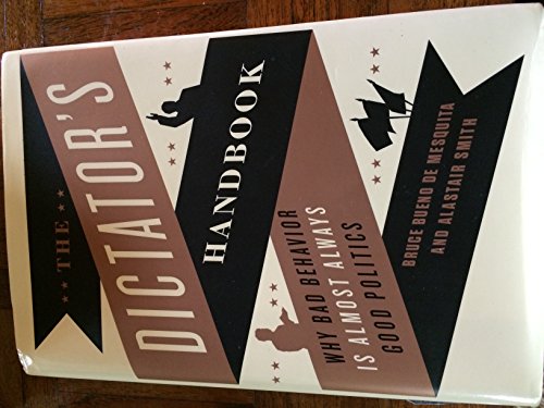 Beispielbild fr The Dictators Handbook: Why Bad Behavior Is Almost Always Good Politics zum Verkauf von Goodwill Books