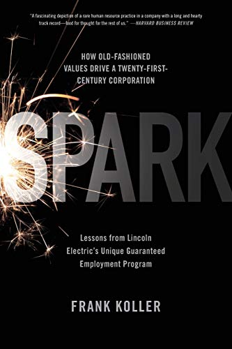 Stock image for Spark : How Old-Fashioned Values Drive a Twenty-First-Century Corporation: Lessons from Lincoln Electric's U for sale by Better World Books: West