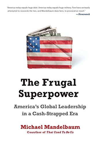 Imagen de archivo de The Frugal Superpower: America's Global Leadership in a Cash-Strapped Era a la venta por Wonder Book