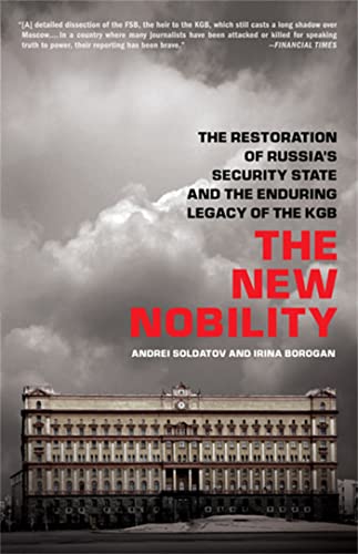 The New Nobility: The Restoration of Russia's Security State and the Enduring Legacy of the KGB (...