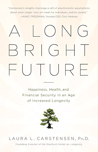 9781610390576: A Long Bright Future: Happiness, Health, and Financial Security in an Age of Increased Longevity