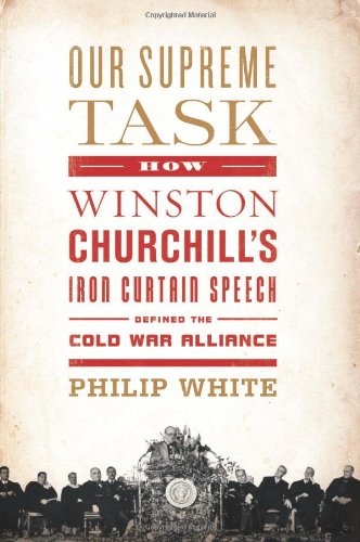 9781610390590: Our Supreme Task: How Winston Churchill's Iron Curtain Speech Defined the Cold War Alliance