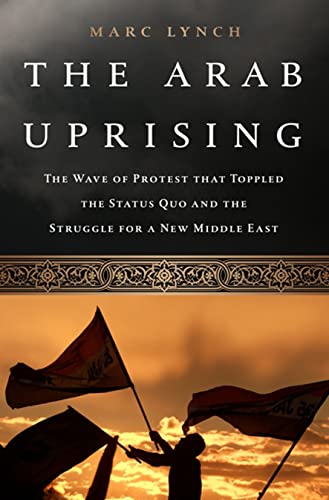 Beispielbild fr The Arab Uprising : The Unfinished Revolutions of the New Middle East zum Verkauf von Better World Books