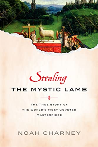 Stock image for Stealing the Mystic Lamb: The True Story of the World's Most Coveted Masterpiece for sale by Irish Booksellers