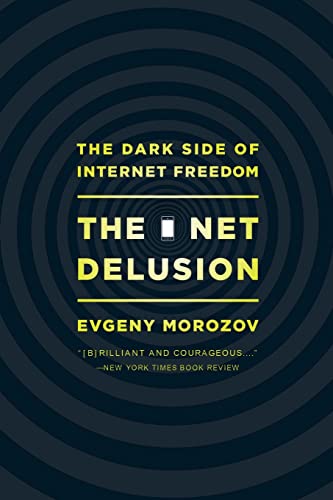 9781610391061: The Net Delusion: The Dark Side of Internet Freedom