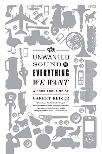 Beispielbild fr The Unwanted Sound of Everything We Want: A Book About Noise zum Verkauf von SecondSale