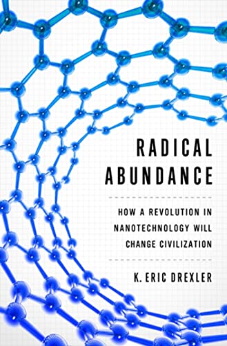 Imagen de archivo de Radical Abundance : How a Revolution in Nanotechnology Will Change Civilization a la venta por Better World Books: West