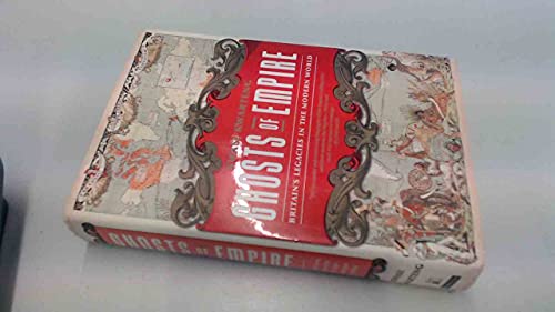 Imagen de archivo de Ghosts of Empire: Britain's Legacies in the Modern World a la venta por BooksRun
